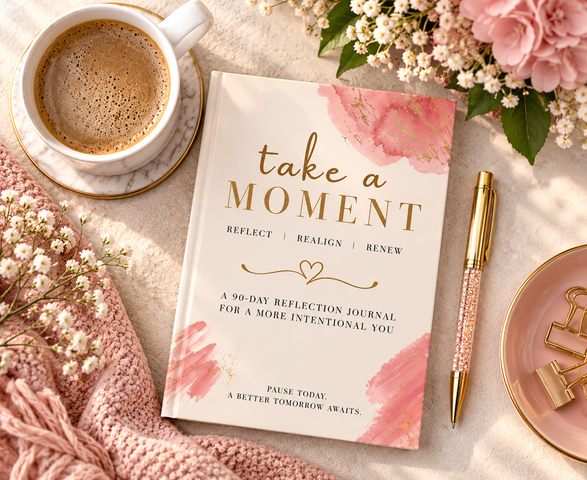 TAKE A MOMENT | REFLECT • REALIGN • RENEW