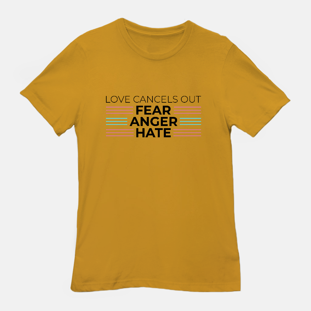 Love Cancels out Fear | Anger | Hate Tee