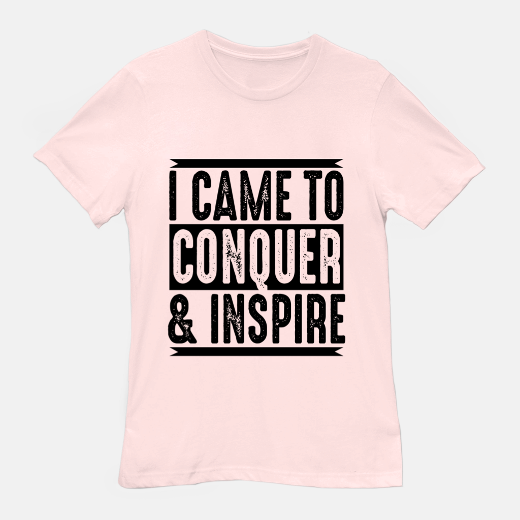 I Came To Conquer & Inspire Tee