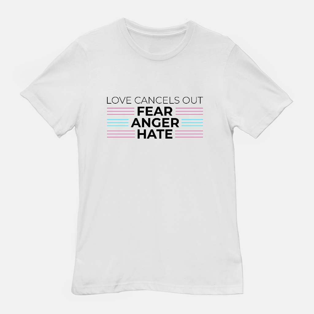 Love Cancels out Fear | Anger | Hate Tee