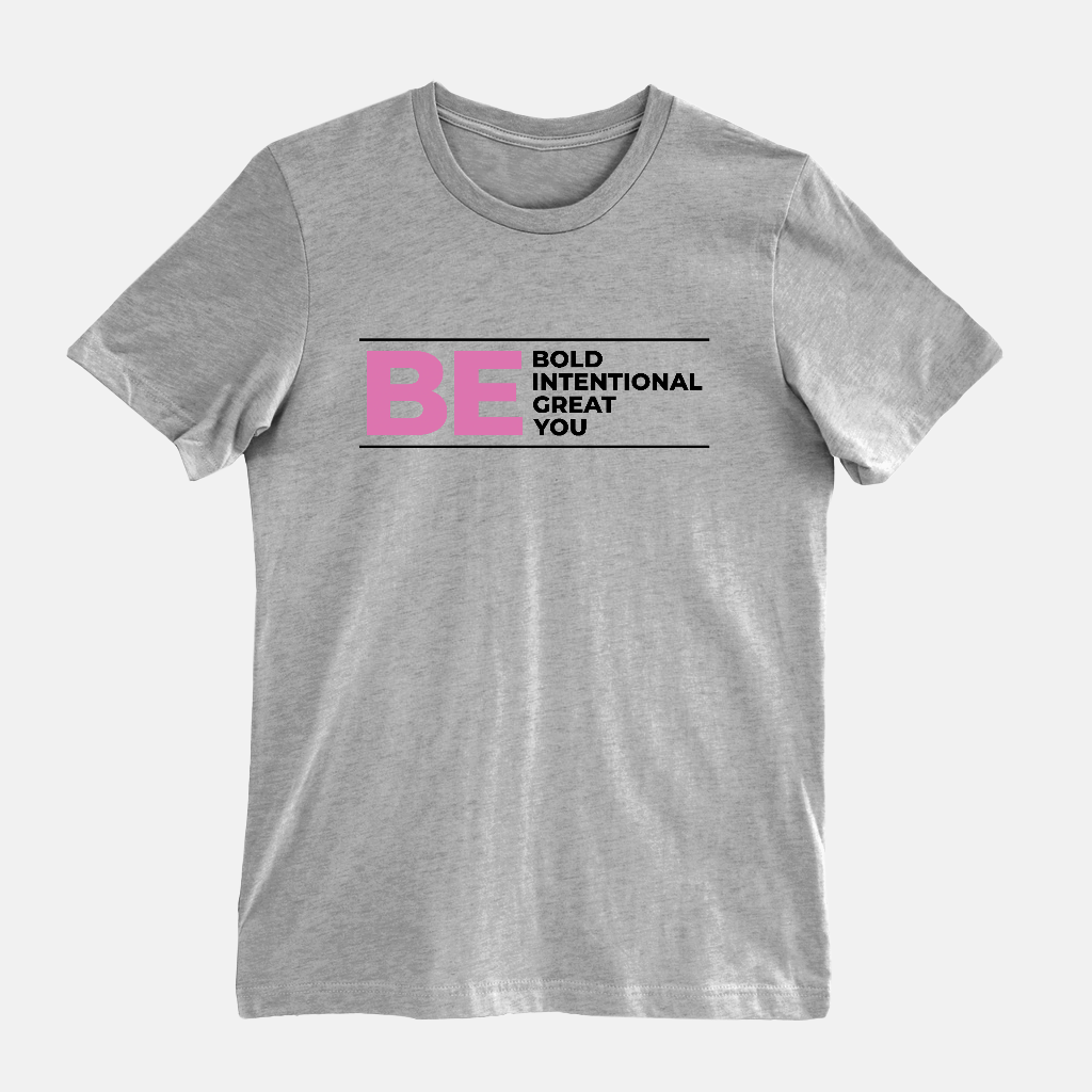 Be Bold | Be Intentional | Be Great | Be You Tee