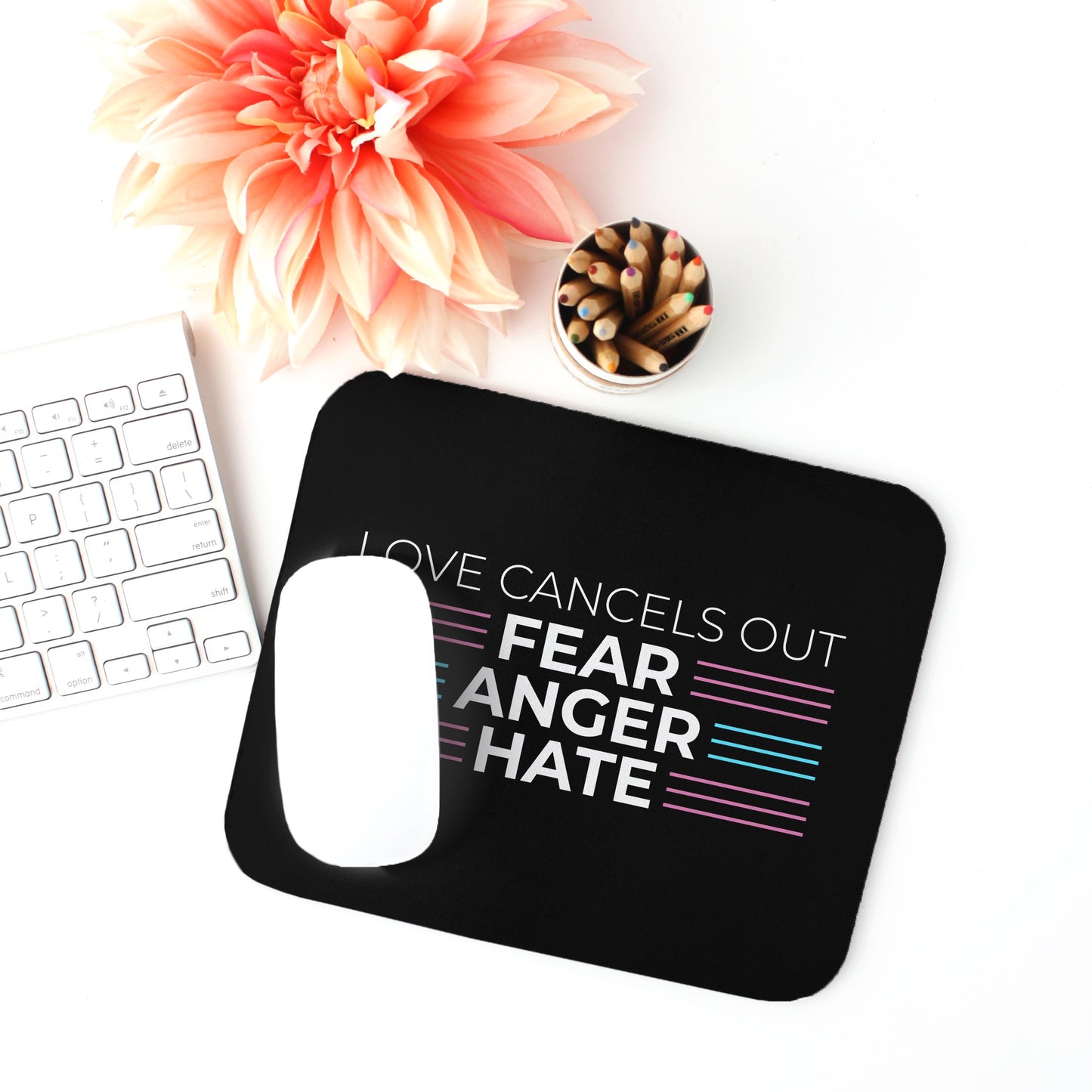 Love Cancels Out Fear | Anger | Hate Mouse Pad
