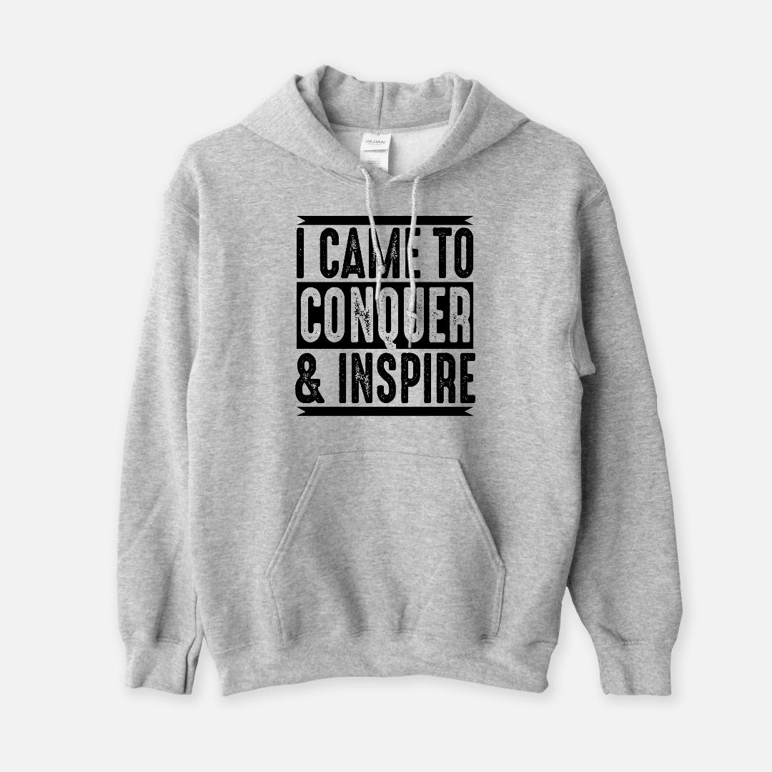 I Came To Conquer & Inspire | Hoodie