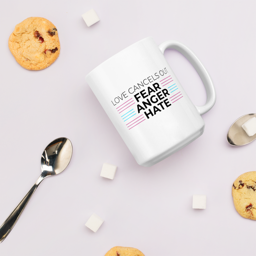 Love Cancels Out Fear | Anger | Hate Mug