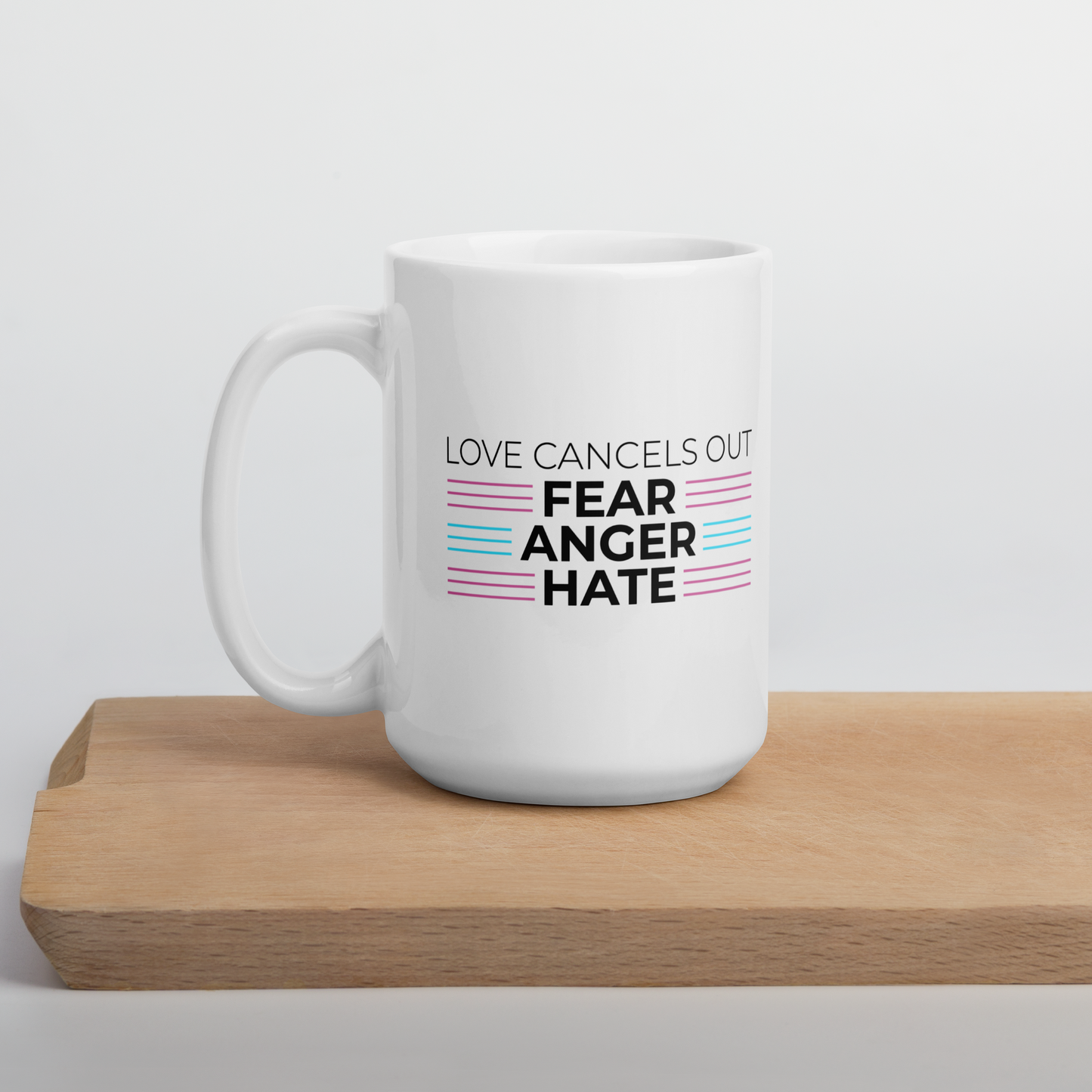 Love Cancels Out Fear | Anger | Hate Mug