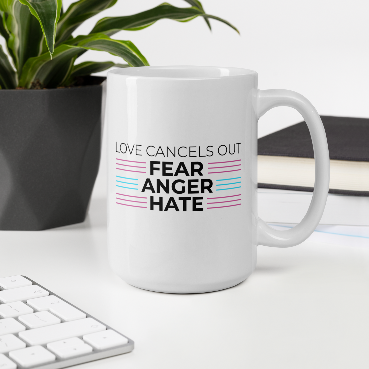 Love Cancels Out Fear | Anger | Hate Mug