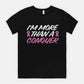 I Am More Than A Conquer Tee