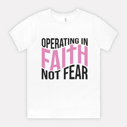 Operating In Faith Not Fear Tee