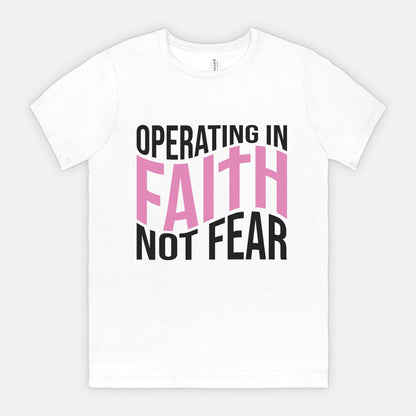 Operating In Faith Not Fear Tee