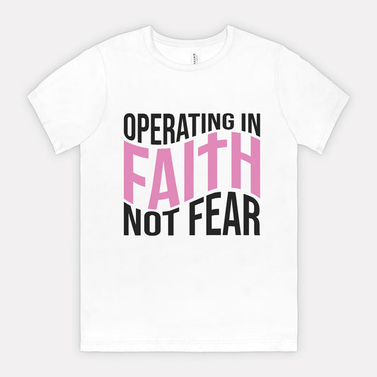Operating In Faith Not Fear Tee
