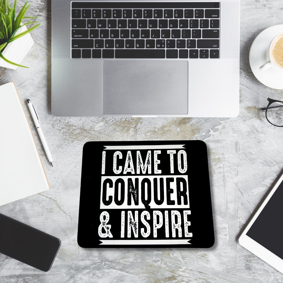 I Came To Conquer & Inspire Mouse Pad
