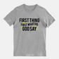 First Thing First What Did God Say!