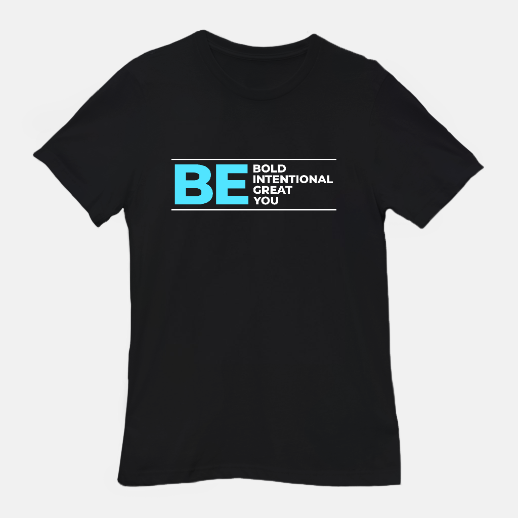Be Bold | Be Intentional | Be Great | Be You Tee
