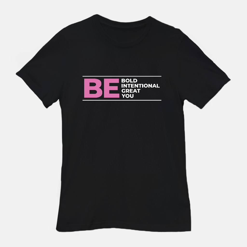 Be Bold | Be Intentional | Be Great | Be You Tee