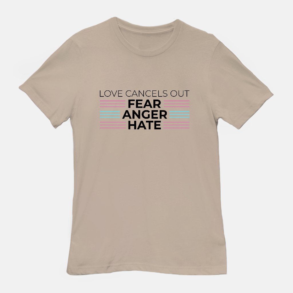 Love Cancels out Fear | Anger | Hate Tee