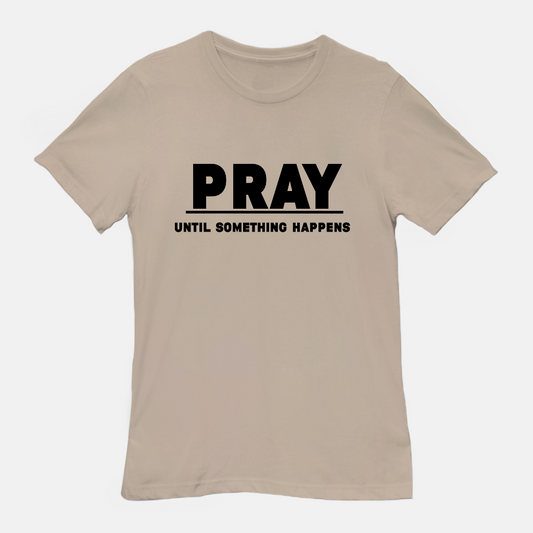 PUSH |Pray Until Something Happens Tee