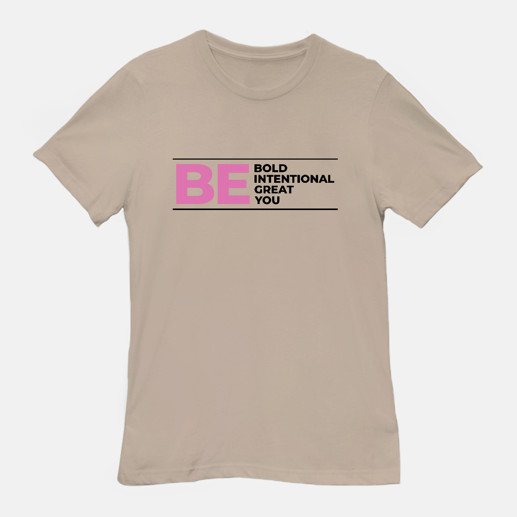Be Bold | Be Intentional | Be Great | Be You Tee