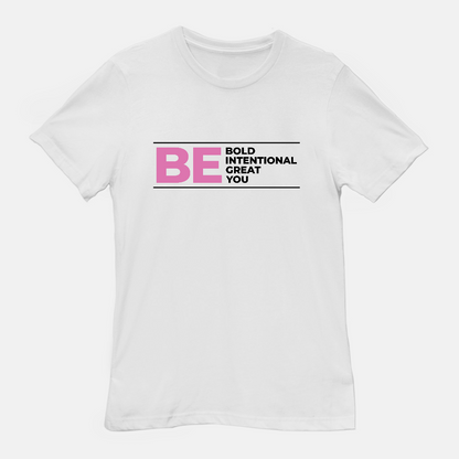 Be Bold | Be Intentional | Be Great | Be You Tee