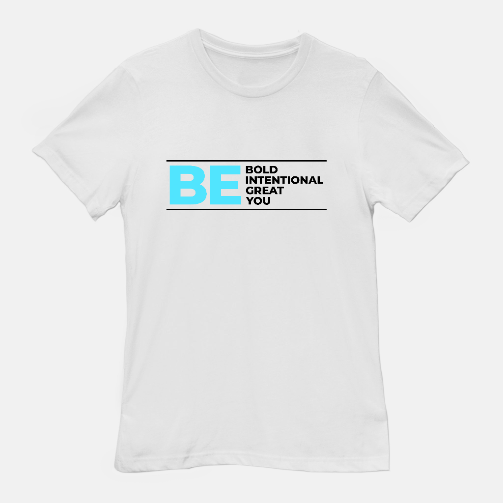 Be Bold | Be Intentional | Be Great | Be You Tee