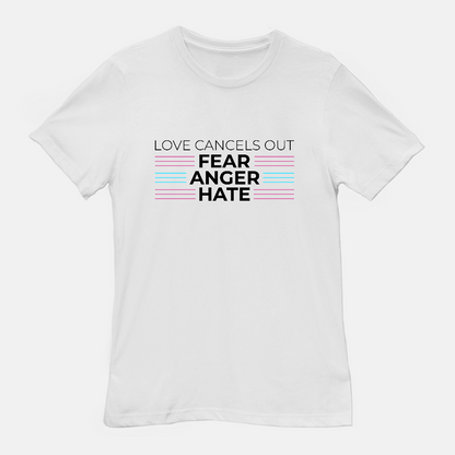 Love Cancels out Fear | Anger | Hate Tee