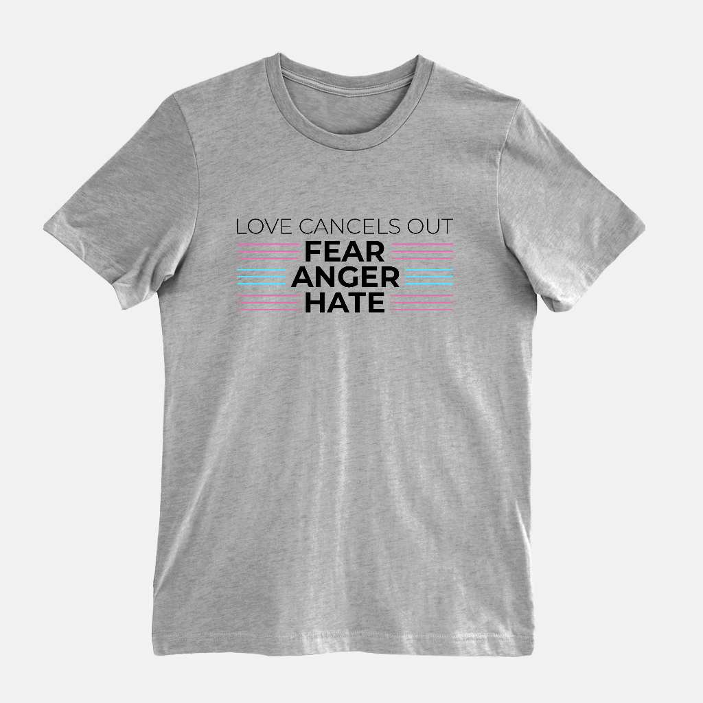 Love Cancels out Fear | Anger | Hate Tee