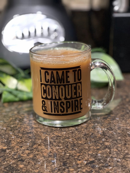 I Came To Conquer and Inspire Clear Glass Mug