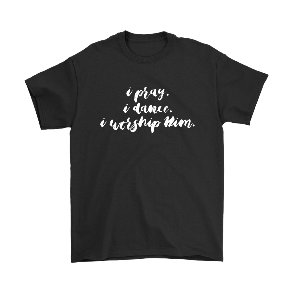 I Pray | I Dance | I Worship Him - Men
