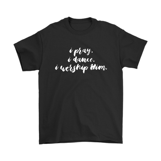 I Pray | I Dance | I Worship Him - Men