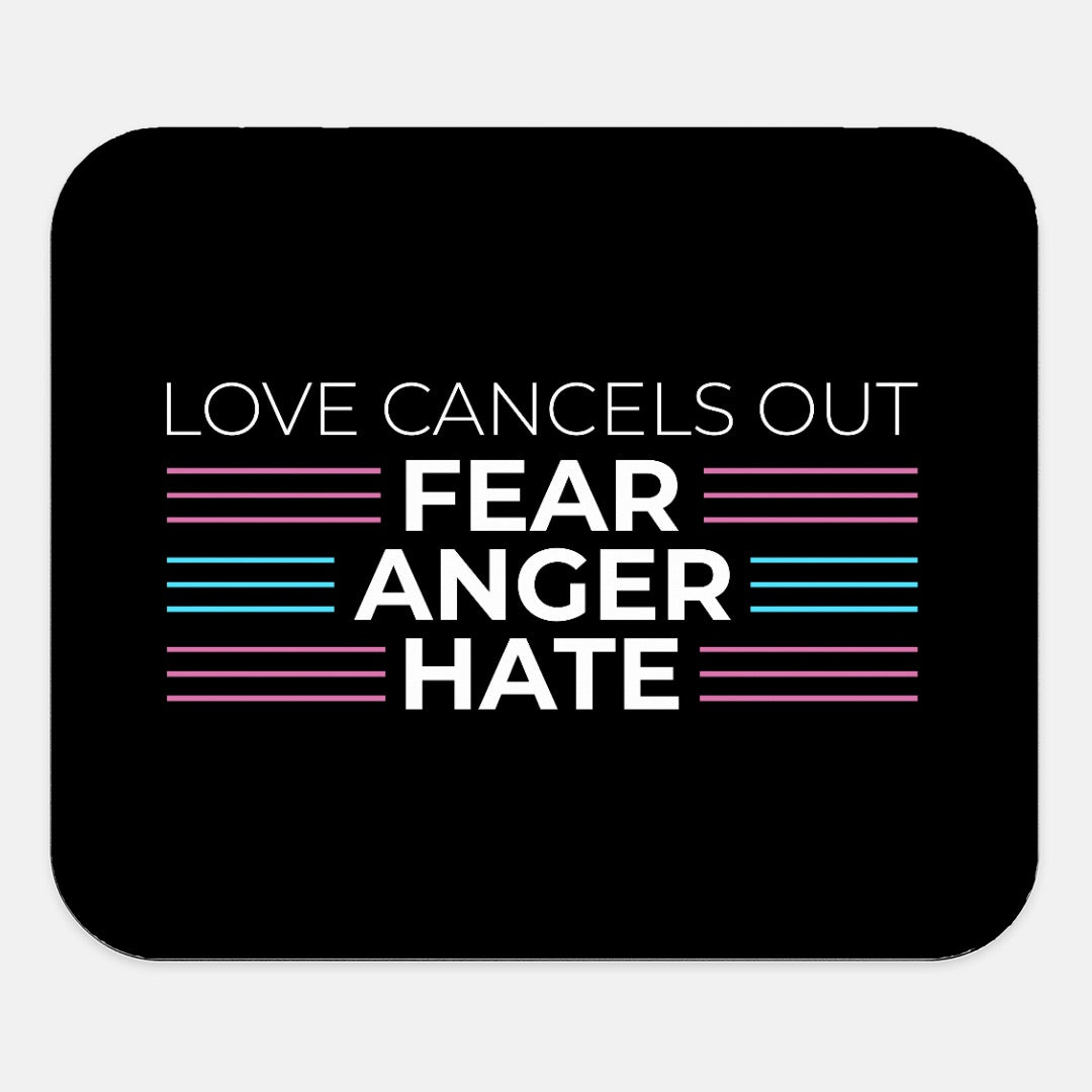 Love Cancels Out Fear | Anger | Hate Mouse Pad
