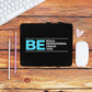 Be Bold Be Intentional Be Great Be You Mousepad