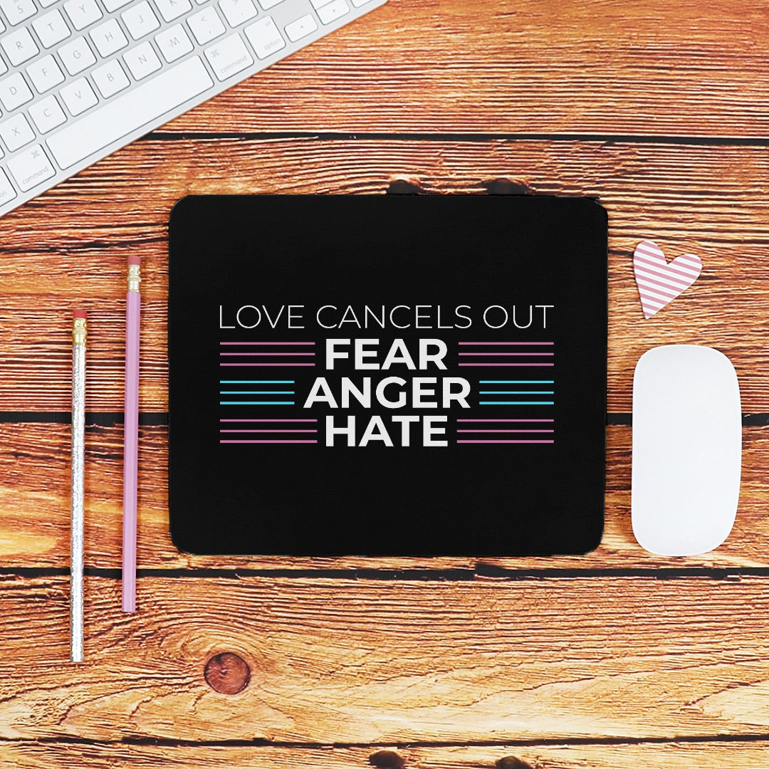 Love Cancels Out Fear | Anger | Hate Mouse Pad