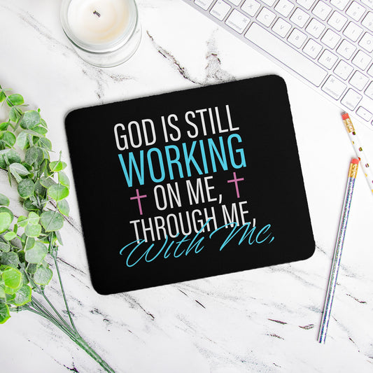 God is still working On Me, Through Me, With Me Mouse Pad