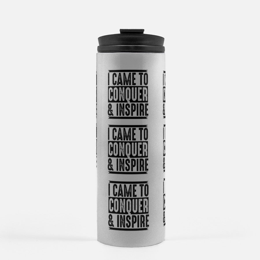 I Came To Conquer & Inspire Thermal Tumbler 16 oz.