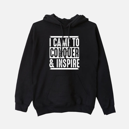 I Came To Conquer & Inspire  | Hoodie