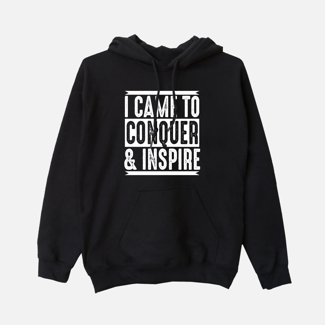 I Came To Conquer & Inspire  | Hoodie