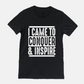 I Came To Conquer & Inspire Tee