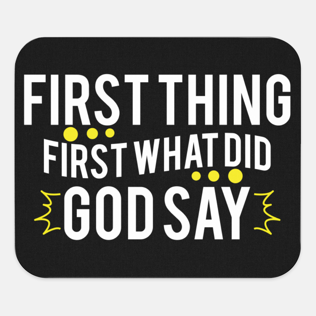 First Thing First, What Did God Say Mouse Pad