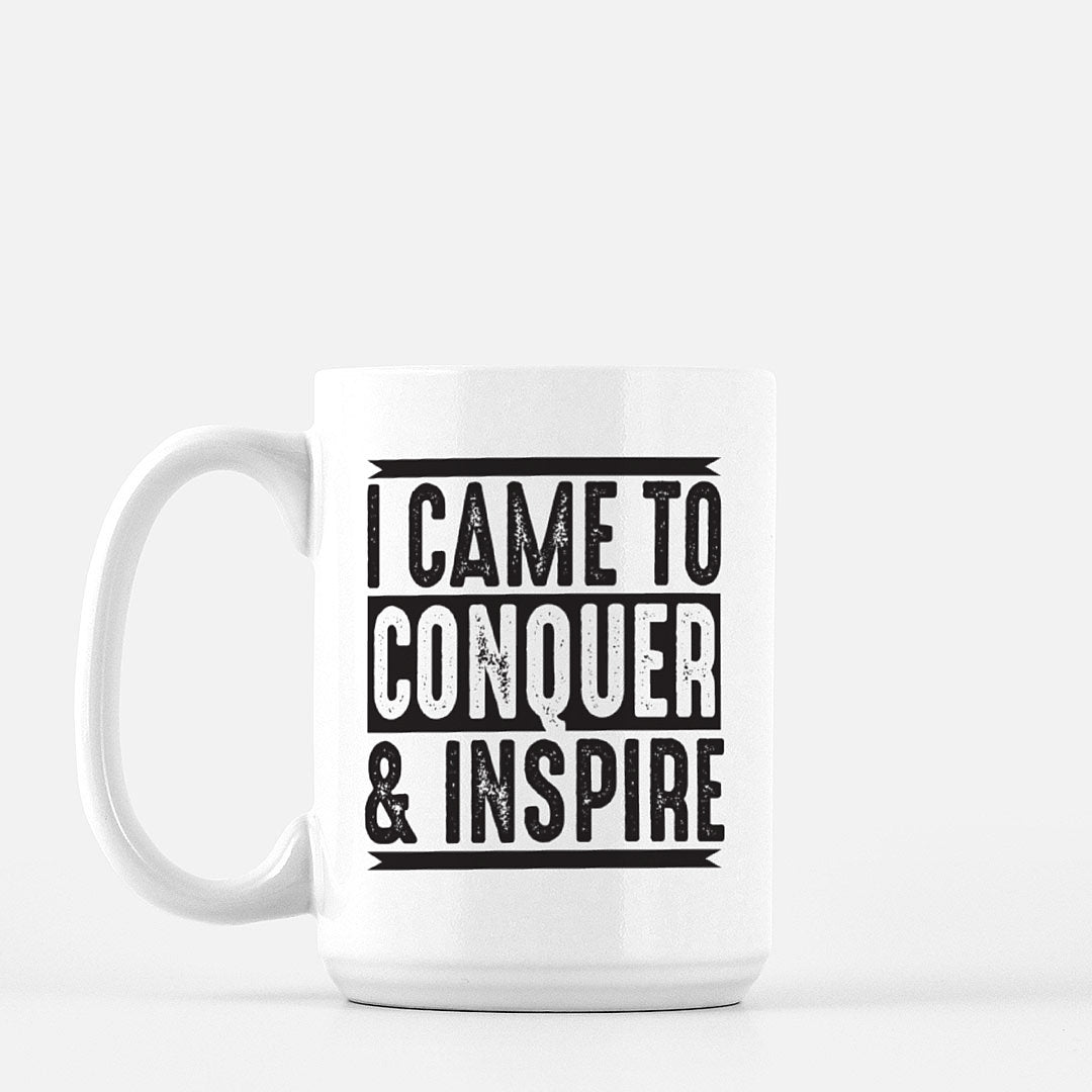 I Came To Conquer & Inspire Mug