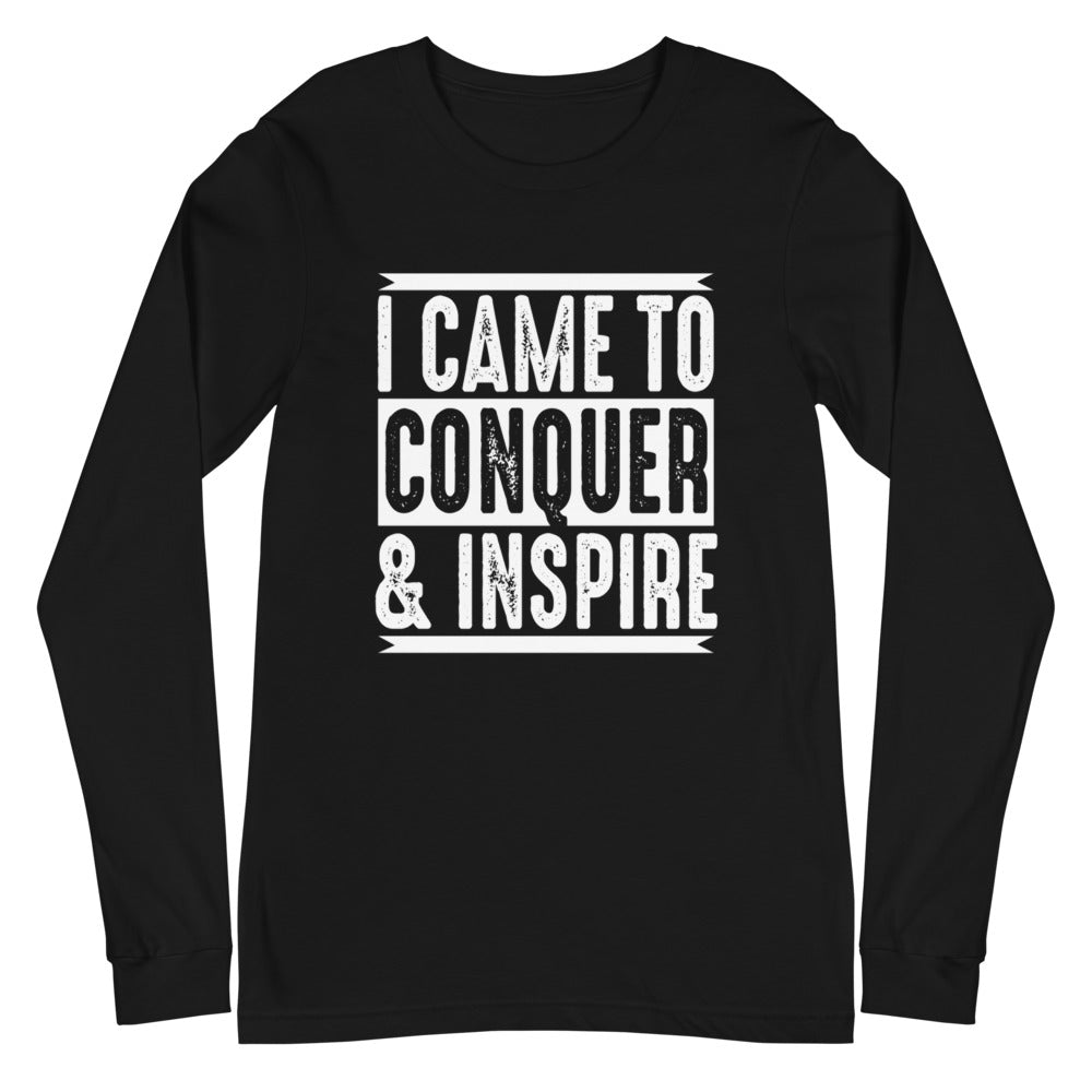 I Came to Conquer & Inspire Long Sleeve Tee